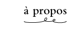 à propos